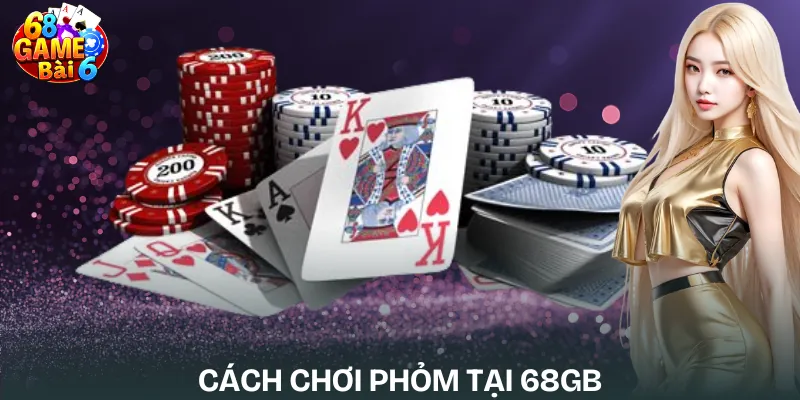 cach-choi-phom-tai-68gb