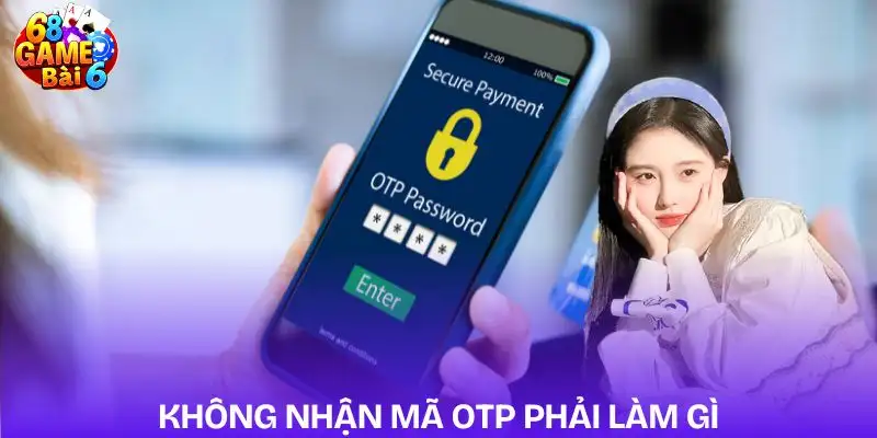 cach-dang-ky-tai-khoan-68gb-nhanh-chong-khong-nhan-duoc-ma-otp
