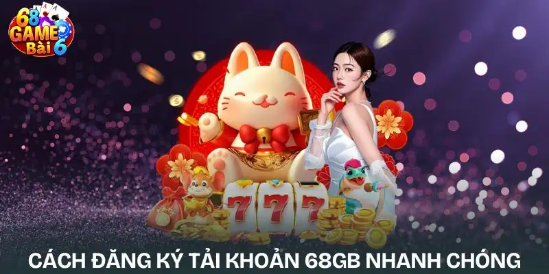cach-dang-ky-tai-khoan-68gb-nhanh-chong