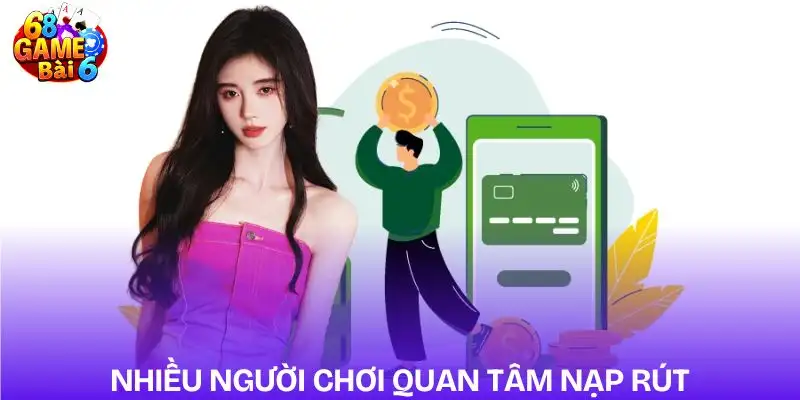 cach-nap-rut-don-gian-tai-68gb-nguoi-choi-quan-tam